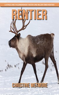 Rentier - Lustige und faszinierende Fakten und Bilder über Rentiere - Christine Wetmore - E-Book