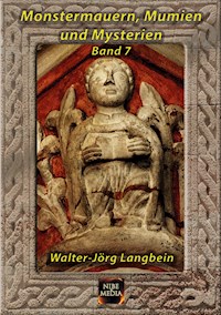Monstermauern, Mumien und Mysterien Band 7 - Walter-Jörg Langbein - E-Book