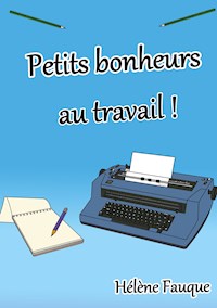 Petits bonheurs au travail ! - Hélène Fauque - E-Book