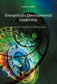Energetically Developmental Leadership - Alexander Lundberg - E-Book