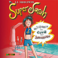 Willkommen im Club der Superhelden - Super Sarah 1 - A. B. Saddlewick - Hörbuch