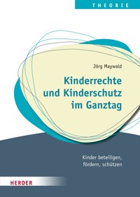 Kinderrechte ​und Kinderschutz im Ganztag - Jörg Maywald - E-Book