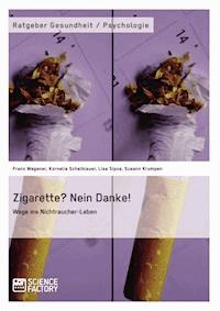 Zigarette? Nein Danke! Wege ins Nichtraucher-Leben - Franz Wegener - E-Book