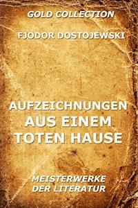 Aufzeichnungen aus einem toten Hause - Fjodor Dostojewski - E-Book