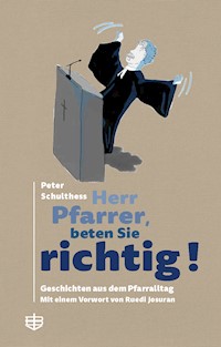 Herr Pfarrer, beten Sie richtig! - Peter Schulthess - E-Book