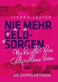 Nie mehr Geldsorgen - John A. Lester - E-Book