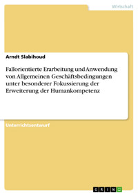 Fallorientierte Erarbeitung und Anwendung von Allgemeinen Geschäftsbedingungen unter besonderer Fokussierung der Erweiterung der Humankompetenz - Arndt Slabihoud - E-Book