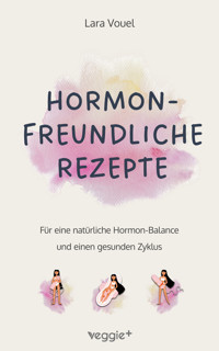 Hormonfreundliche Rezepte - Lara Vouel - E-Book