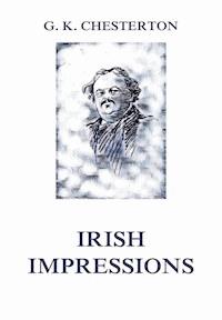 Irish Impressions - Gilbert Keith Chesterton - E-Book