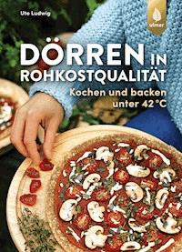 Dörren in Rohkostqualität - Ute Ludwig - E-Book