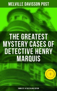 The Greatest Mystery Cases of Detective Henry Marquis: Complete 16 Tales in One Edition - Melville Davisson Post - E-Book