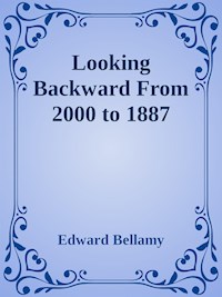 Looking Backward From 2000 to 1887 - Bellamy Edward - E-Book