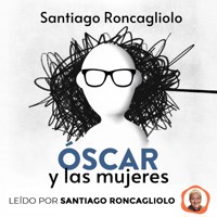 Óscar y las mujeres - Santiago Roncagliolo - Hörbuch