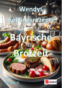Wendys Lieblingsrezepte - Bayrische Brotzeit - Wendy G. - E-Book