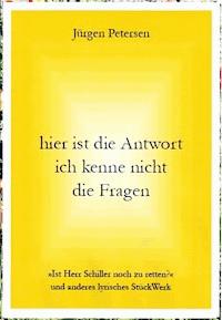 hier ist die Antwort ich kenne nicht die Fragen - Jürgen Petersen - E-Book