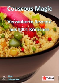 Couscous Magic - Verzauberte Rezepte aus 1001 Körnchen - Marc Schommertz - E-Book