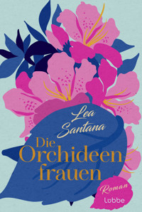 Die Orchideenfrauen - Lea Santana - E-Book