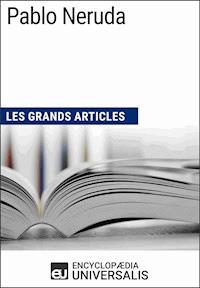 Pablo Neruda - Encyclopaedia Universalis - E-Book