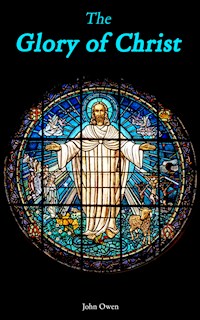 The Glory of Christ - John Owen - E-Book