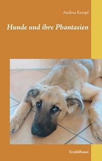 Hunde und ihre Phantasien - Andrea Kempf - E-Book