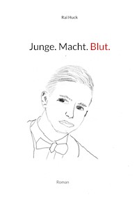 Junge. Macht. Blut. - Rai Huck - E-Book