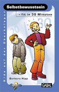 Selbstbewusstsein - fit in 30 Minuten - Barbara Hipp - E-Book
