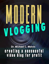Modern Vlogging - Dr. Michael C. Melvin - E-Book