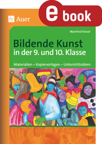 Bildende Kunst in der 9. und 10. Klasse - Manfred Kiesel - E-Book