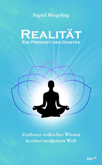 Realität - Ein Produkt des Geistes - Ingrid Ringeling - E-Book