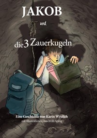 Jakob und die 3 Zauberkugeln - Karin Wrulich - E-Book
