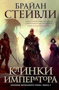 Хроники Нетесаного трона. Книга 1. Клинки императора - Брайан Стейвли - E-Book