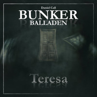 Bunker Balladen, Folge 1: Teresa - Daniel Call - Hörbuch