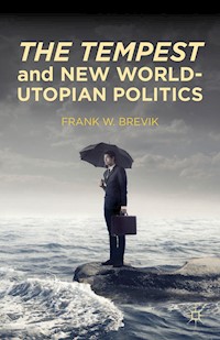 The Tempest and New World-Utopian Politics - F. Brevik - E-Book
