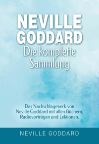 Neville Goddard - Die komplette Sammlung - Neville Goddard - E-Book