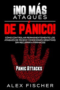 ¡No más Ataques de Pánico! - Alex Fischer - E-Book