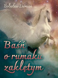 Baśń o rumaku zaklętym - Bolesław Leśmian - E-Book