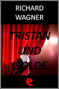 Tristan und Isolde (Tristano e Isotta) - Richard Wagner - E-Book