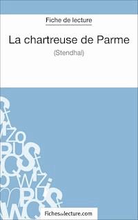 La chartreuse de Parme - Stendhal (Fiche de lecture) - Sophie Lecomte - E-Book