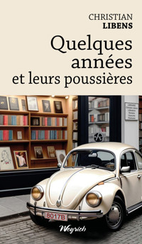 Quelques années et leurs poussières - Christian Libens - E-Book