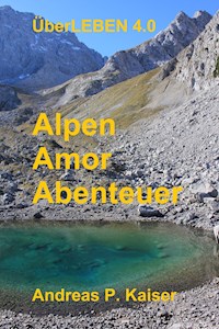 Alpen - Amor - Abenteuer - Andreas P. Kaiser - E-Book