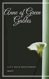 Anne of Green Gables - Lucy Maud Montgomery - E-Book