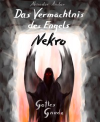 Das Vermächtnis des Engels Nekro - Gottes Gnade - Akandor Andor - kostenlos E-Book