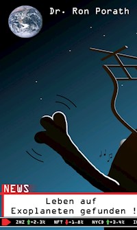 Leben auf Exoplaneten gefunden ! - Dr. Ron Porath - E-Book