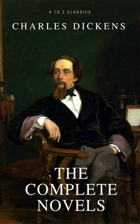Charles Dickens: The Complete Novels [newly updated] (A to Z classics) - Charles Dickens. - E-Book