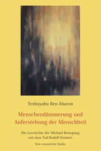 Menschendämmerung und Auferstehung der Menschheit - Yeshayahu Ben-Aharon - E-Book