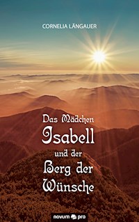 Das Mädchen Isabell und der Berg der Wünsche - Cornelia Längauer - E-Book