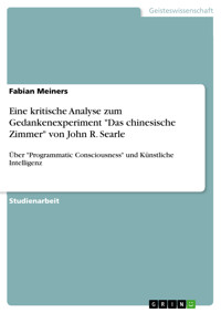 Eine kritische Analyse zum Gedankenexperiment "Das chinesische Zimmer" von John R. Searle - Fabian Meiners - E-Book