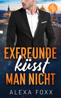 Exfreunde küsst man nicht - Alexa Foxx - E-Book
