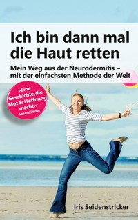 Ich bin dann mal die Haut retten - Iris Seidenstricker - E-Book