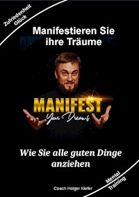 Manifestieren Sie Ihre Träume - das Mentaltraining um Wünsche wahr werden zu lassen - Holger Kiefer - E-Book